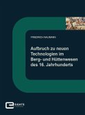 Aufbruch zu neuen Technologien im Berg und Hüttenwesen des 16. Jahrhunderts (eBook, ePUB)