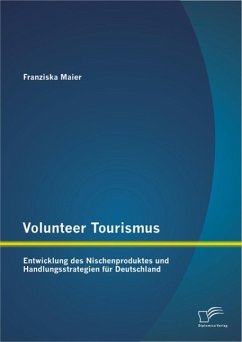 Volunteer Tourismus: Entwicklung des Nischenproduktes und Handlungsstrategien für Deutschland (eBook, PDF) - Maier, Franziska