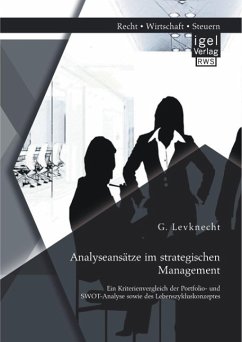Analyseansätze im strategischen Management: Ein Kriterienvergleich der Portfolio- und SWOT-Analyse sowie des Lebenszykluskonzeptes (eBook, PDF) - Levknecht, G.