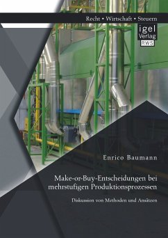 Make-or-Buy-Entscheidungen bei mehrstufigen Produktionsprozessen: Diskussion von Methoden und Ansätzen (eBook, PDF) - Baumann, Enrico
