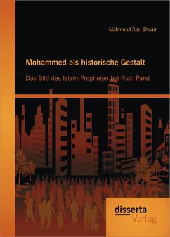 Mohammed als historische Gestalt: Das Bild des Islam-Propheten bei Rudi Paret (eBook, PDF) - Abu-Shuair, Mahmoud