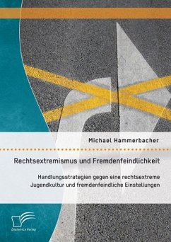Rechtsextremismus und Fremdenfeindlichkeit: Handlungsstrategien gegen eine rechtsextreme Jugendkultur und fremdenfeindliche Einstellungen (eBook, PDF) - Hammerbacher, Michael