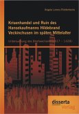 Krisenhandel und Ruin des Hansekaufmanns Hildebrand Veckinchusen im späten Mittelalter: Untersuchung des Briefwechsels (1417 - 1428) (eBook, PDF)