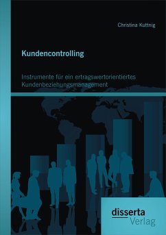 Kundencontrolling: Instrumente für ein ertragswertorientiertes Kundenbeziehungsmanagement (eBook, PDF) - Kuttnig, Christina