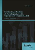 Der Einsatz von Facebook als Marketinginstrument in Organisationen der sozialen Arbeit: Chancen und Risiken (eBook, PDF)