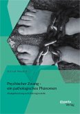 Psychischer Zwang - ein pathologisches Phänomen: Ätiologieforschung und Erklärungsmodelle (eBook, PDF)