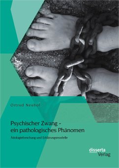 Psychischer Zwang - ein pathologisches Phänomen: Ätiologieforschung und Erklärungsmodelle (eBook, PDF) - Neuhof, Ortrud