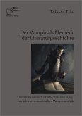 Der Vampir als Element der Literaturgeschichte: Literaturwissenschaftliche Untersuchung zur schwarzromantischen Vampirmotivik (eBook, PDF)