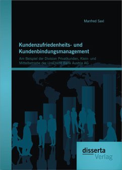 Kundenzufriedenheits- und Kundenbindungsmanagement: Am Beispiel der Division Privatkunden, Klein- und Mittelbetriebe der UniCredit Bank Austria AG (eBook, PDF) - Saxl, Manfred