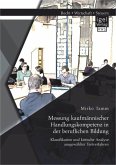 Messung kaufmännischer Handlungskompetenz in der beruflichen Bildung: Klassifikation und kritische Analyse ausgewählter Testverfahren (eBook, PDF)