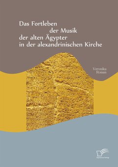 Das Fortleben der Musik der alten Ägypter in der alexandrinischen Kirche (eBook, PDF) - Roman, Veronika