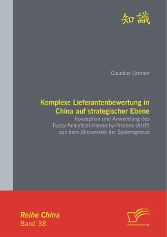 Komplexe Lieferantenbewertung in China auf strategischer Ebene: Konzeption und Anwendung des Fuzzy-Analytical-Hierarchy-Process (AHP) aus dem Blickwinkel der Systemgrenze (eBook, PDF) - Centner, Claudius