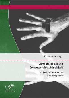 Computerspiele und Computerspielabhängigkeit: Subjektive Theorien von Computerspielern (eBook, PDF) - Striegl, Kristina