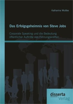 Das Erfolgsgeheimnis von Steve Jobs: Corporate Speaking und die Bedeutung öffentlicher Auftritte von Führungskräften (eBook, PDF) - Wuttke, Katharina