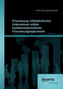 Finanzierung mittelständischer Unternehmen mittels kapitalmarktorientierter Finanzierungsinstrumente (eBook, PDF) - Rischbieter, Heiko Henning