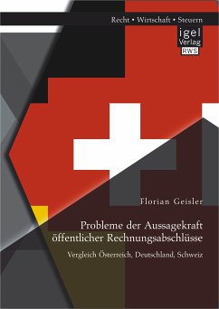 Probleme der Aussagekraft öffentlicher Rechnungsabschlüsse: Vergleich Österreich, Deutschland, Schweiz (eBook, PDF) - Geisler, Florian