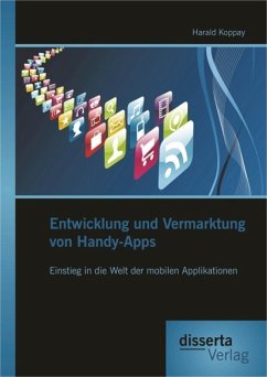 Entwicklung und Vermarktung von Handy-Apps: Einstieg in die Welt der mobilen Applikationen (eBook, PDF) - Koppay, Harald