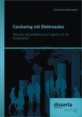 Carsharing mit Elektroautos: Welches Mobilitätskonzept eignet sich für Großstädte? (eBook, PDF)