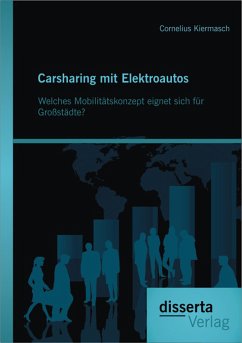 Carsharing mit Elektroautos: Welches Mobilitätskonzept eignet sich für Großstädte? (eBook, PDF) - Kiermasch, Cornelius