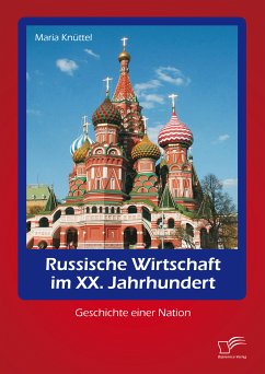 Russische Wirtschaft im XX. Jahrhundert: Geschichte einer Nation (eBook, PDF) - Knüttel, Maria