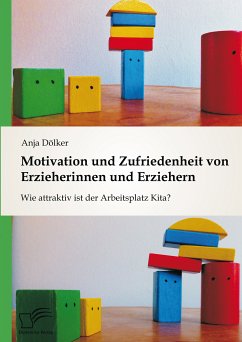 Motivation und Zufriedenheit von Erzieherinnen und Erziehern: Wie attraktiv ist der Arbeitsplatz Kita? (eBook, PDF) - Dölker, Anja
