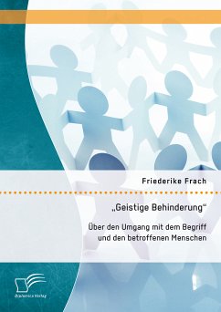 ''Geistige Behinderung'': Über den Umgang mit dem Begriff und den betroffenen Menschen (eBook, PDF) - Frach, Friederike