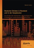 Deutsche Christen in Russland und in der Sowjetunion: Grundzüge des historischen und theologischen Hintergrunds russlanddeutscher Freikirchen (eBook, PDF)