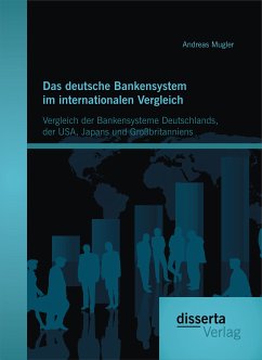 Das deutsche Bankensystem im internationalen Vergleich: Vergleich der Bankensysteme Deutschlands, der USA, Japans und Großbritanniens (eBook, PDF) - Mugler, Andreas
