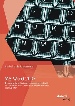 MS Word 2007 - Textverarbeitungs-Software im ungewohnten Outfit: Ein Leitfaden für alle - Anfänger, Gelegenheitsnutzer oder Experten (eBook, PDF) - Schulze-Amme, Bärbel