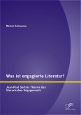 Was ist engagierte Literatur? Jean-Paul Sartres Theorie des literarischen Engagements (eBook, PDF)