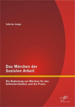 Das Märchen der Sozialen Arbeit: Die Bedeutung von Märchen für das Selbstverständnis und die Praxis (eBook, PDF) - Junga, Sabrina