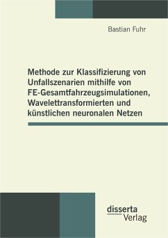Methode zur Klassifizierung von Unfallszenarien mithilfe von FE-Gesamtfahrzeugsimulationen, Wavelettransformierten und künstlichen neuronalen Netzen (eBook, PDF) - Fuhr, Bastian