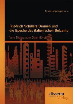 Friedrich Schillers Dramen und die Epoche des italienischen Belcanto: Vom Drama zum Opernlibretto (eBook, PDF) - Langehegermann, Sylvie