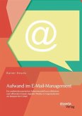 Aufwand im E-Mail-Management: Ein medienökonomisches Rahmenmodell zum effektiven und effizienten Einsatz digitaler Medien in Organisationen am Beispiel der E-Mail (eBook, PDF)