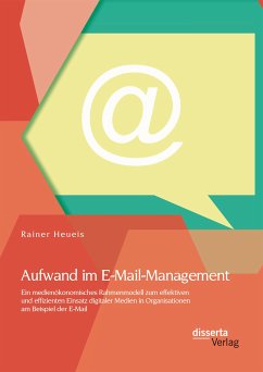 Aufwand im E-Mail-Management: Ein medienökonomisches Rahmenmodell zum effektiven und effizienten Einsatz digitaler Medien in Organisationen am Beispiel der E-Mail (eBook, PDF) - Heueis, Rainer