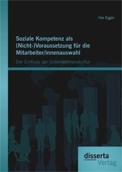 Soziale Kompetenz als (Nicht-)Voraussetzung für die Mitarbeiter/innenauswahl: Der Einfluss der Unternehmenskultur (eBook, PDF) - Egger, Ilse