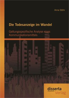 Die Todesanzeige im Wandel: Gattungsspezifische Analyse eines Kommunikationsmittels (eBook, PDF) - Stöhr, Anna