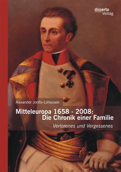 Mitteleuropa 1658 - 2008: Die Chronik einer Familie (eBook, PDF) - Jordis-Lohausen, Alexander