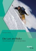 Die Lust am Risiko: Warum Extremsportler ihr Leben für den Sport riskieren (eBook, PDF)