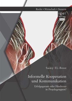 Informelle Kooperation und Kommunikation: Erfolgsgarant oder Hindernis in Projektgruppen? (eBook, PDF) - EL-Bouz, Samy