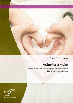 Hochzeitsmarketing: Kommunikationsstrategien für deutsche Hochzeitsagenturen (eBook, PDF) - Bohlmann, Nina
