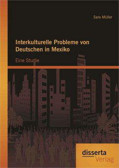 Interkulturelle Probleme von Deutschen in Mexiko: Eine Studie (eBook, PDF) - Müller, Sara