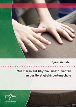 Musizieren auf Rhythmusinstrumenten an der Geistigbehindertenschule (eBook, PDF) - Weuster, Björn