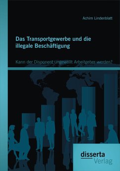 Das Transportgewerbe und die illegale Beschäftigung: Kann der Disponent ungewollt Arbeitgeber werden? (eBook, PDF) - Lindenblatt, Achim