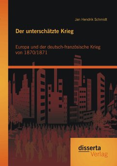 Der unterschätzte Krieg: Europa und der deutsch-französische Krieg von 1870/1871 (eBook, PDF) - Schmidt, Jan Hendrik