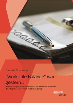 „Work-Life Balance“ war gestern… Wie durch eigenverantwortliche und betriebliche Maßnahmen die Integration von Arbeit und Leben gelingt (eBook, PDF) - Stockinger, Daniela