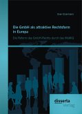 Die GmbH als attraktive Rechtsform in Europa: Die Reform des GmbH-Rechts durch das MoMiG (eBook, PDF)