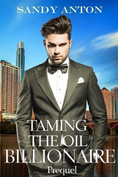 Taming the Oil Billionaire Prequel (eBook, ePUB) Taming the Oil Billionaire Prequel (eBook, ePUB)
