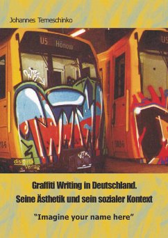 Graffiti Writing in Deutschland. Seine Ästhetik und sein sozialer Kontext: 