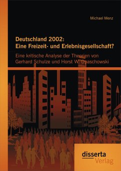 Deutschland 2002: Eine Freizeit- und Erlebnisgesellschaft? Eine kritische Analyse der Theorien von Gerhard Schulze und Horst W. Opaschowski (eBook, PDF) - Menz, Michael